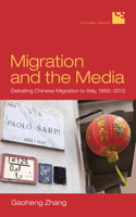 Migration and the Media: Debating Chinese Migration to Italy, 1992-2012(Cultural Spaces)