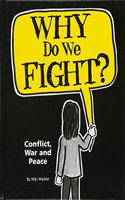 Why Do We Fight?: Conflict, War and Peace