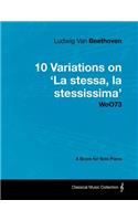 Ludwig Van Beethoven - 10 Variations on 'La Stessa, La Stessissima' WoO73 - A Score for Solo Piano
