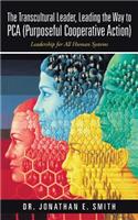 Transcultural Leader, Leading the Way to Pca (Purposeful Cooperative Action)
