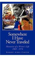 Somewhere I Have Never Traveled: Memories of a Writer's Life 1969-1976