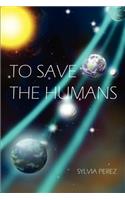 To Save the Humans