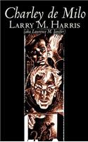 Charley de Milo by Larry M. Harris, Science Fiction, Adventure, Fantasy