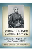 General E.A. Paine in Western Kentucky: Assessing the Reign of Terror of the Summer of 1864