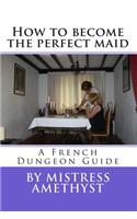 How to become the perfect maid: A French Dungeon Guide