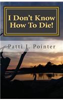 I Don't Know How To Die!