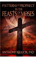 Patterns of Prophecy in the Feasts of Moses: (English)