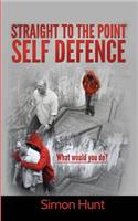 Straight to the point self defence: Your Definitive Guide to Self Protection(English)
