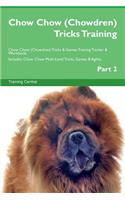 Chow Chow (Chowdren) Tricks Training Chow Chow (Chowdren) Tricks & Games Training Tracker & Workbook. Includes: Chow Chow Multi-Level Tricks, Games & Agility. Part 2