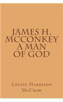 James H. McConkey A Man of God