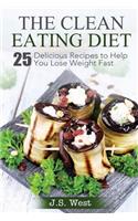 Clean Eating Diet: The Clean Eating Diet: 25 Delicious Recipes to Help You Lose Weight Fast