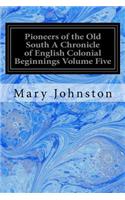 Pioneers of the Old South A Chronicle of English Colonial Beginnings Volume Five