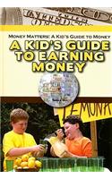 A Kid's Guide to Earning Money: (Money Matters: A Kid's Guide to Money)