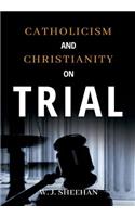 Catholicism and Christianity on Trial