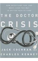 Doctor Crisis: How Physicians Can, and Must, Lead the Way to Better Health Care