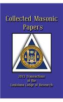 Collected Masonic Papers - 2013 Transactions of the Louisiana Lodge of Research