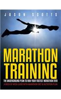Marathon Training: The Underground Plan To Run Your Fastest Marathon Ever: A Week by Week Guide With Marathon Diet & Nutrition Plan