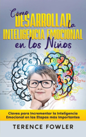 Cómo Desarrollar la Inteligencia Emocional en los Niños