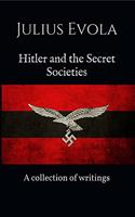 Hitler And The Secret Societies : A Collection Of Writings