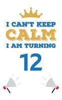 I Can't Keep Calm I Am Turning 12: Notebook - Best gift for Birthday