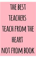 The Best Teachers Teach From The Heart not from book
