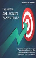 SAP HANA SQL Script Essentials: # Programming Concepts with Examples # Procedures, Functions and AMDP # Case Studies and Practical Solutions # Best Practices, Tools and Techniques