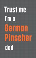 Trust me I'm a German Pinscher dad: For German Pinscher Dog Dad