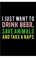 I Just want to Drink Beer, save animals, and take a naps: Food Journal - Track your Meals - Eat clean and fit - Breakfast Lunch Diner Snacks - Time Items Serving Cals Sugar Protein Fiber Carbs Fat - 110 pag