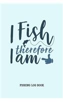 I Fish Therefore I am Fishing Logbook