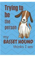 Trying to be the person my Basset Hound Pup thinks I am