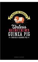 Always Be Yourself Unless You Can Be A Guinea Pig Then Be A Guinea Pig: Workout Log Book(123 Workout Log Book)
