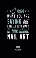 I Hear What You Are Saying I Really Just Want To Talk About Nail Art 2020 Planner