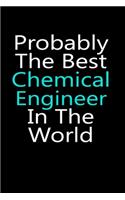 Probably the best Chemical engineer in the world notebook gifts