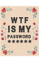 WTF Is My Password: Notebook for Internet Password Logbook shit