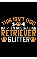 This Isn't Dog Hair It's Australian Retriever Glitter