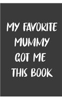 My Favorite Mummy Got Me This Book: 6x9 Journal for Writing Down Daily Habits, Diary, Notebook, Gag Gift