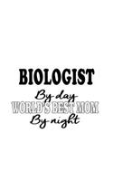 Biologist By Day World's Best Mom By Night
