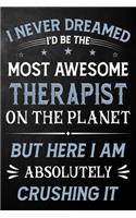I Never Dreamed I'd Be The Most Awesome Therapist On The Planet But Here I Am Absolutely Crushing It