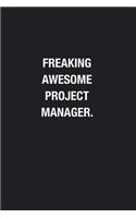 Freaking Awesome Project Manager.: Blank Lined Journal Notebook, Funny Journals, Gift For Project Manager