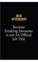 Bus Attendant Because Freaking Awesome Is Not An Official Job Title: 6x9 Unlined 120 pages writing notebooks for Women and girls
