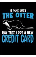 It was Just The Otter Day That I Got a New Credit Card