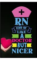 Rn Kind Of Like A Doctor But Nicer