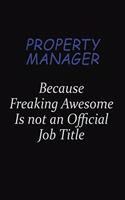Property Manager Because Freaking Awesome Is Not An Official Job Title: Career journal, notebook and writing journal for encouraging men, women and kids. A framework for building your career.