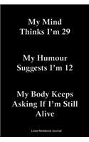 My Mind Thinks I'm 29 Lined Notebook Journal: Funny Gag Gift Humorous Notepad For Friends, Family & Coworkers