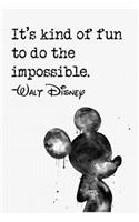 It's kind of fun to do the impossible.-WALT DISNEY