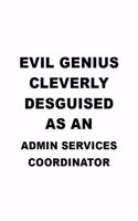 Evil Genius Cleverly Desguised As An Admin Services Coordinator