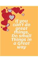 If you can't do great things, do small things in a great way: Lined, Soft Cover, Letter Size (8.5 x 11) Notebook> Large Composition dairy or notebook Journal