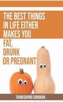 The Best Things In Life Either Makes You Fat, Drunk Or Pregnant