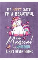 My Pappy Says I'm a Beautiful And Magical Unicorn & She's Never Wrong: Journal Notebook 108 Pages 6 x 9 Lined Writing Paper Gift For Unicorn Lover Family Member