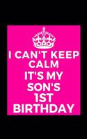 I Can't Keep Calm It's My Son's 1st Birthday: Funny Lined Journal Notebook for Baby Boy Toddler Party - Unique Birthday Present, Christmas Xmas Gift Occasion Idea Blank Note Book Stocking Stuffe